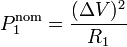 P_1^\mathrm{nom} = \frac{(\Delta V)^2}{R_1}\,