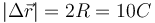 |\Delta\vec{r}| = 2R = 10C