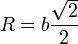 R = b\frac{\sqrt{2}}{2}