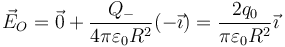 \vec{E}_O=\vec{0}+\frac{Q_-}{4\pi\varepsilon_0 R^2}(-\vec{\imath})=\frac{2q_0}{\pi\varepsilon_0R^2}\vec{\imath}