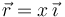 \vec{r}=x\,\vec{\imath}\,