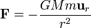 \mathbf{F}=-\frac{GMm\mathbf{u}_r}{r^2}