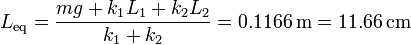 L_\mathrm{eq} = \frac{mg+k_1L_1+k_2L_2}{k_1+k_2} = 0.1166\,\mathrm{m}=11.66\,\mathrm{cm}