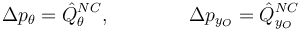 
\Delta p_{\theta} = \hat{Q}^{NC}_{\theta},
\qquad\qquad
\Delta p_{y_O} = \hat{Q}^{NC}_{y_O}
