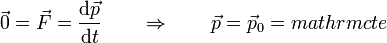 \vec{0}=\vec{F} = \frac{\mathrm{d}\vec{p}}{\mathrm{d}t}\qquad\Rightarrow\qquad \vec{p}=\vec{p}_0=ºmathrm{cte}