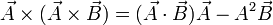 \vec{A}\times(\vec{A}\times\vec{B}) = (\vec{A}\cdot\vec{B})\vec{A} - A^2\vec{B}