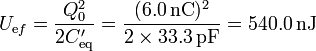 U_{\mathrm{e}f}=\frac{Q_0^2}{2C'_\mathrm{eq}}=\frac{(6.0\,\mathrm{nC})^2}{2\times 33.3\,\mathrm{pF}} = 540.0\,\mathrm{nJ}