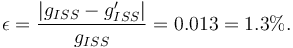 
\epsilon = \dfrac{|g_{ISS} - g'_{ISS}|}{g_{ISS}} = 0.013 = 1.3\%.
