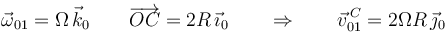 \vec{\omega}_{01}=\Omega\,\vec{k}_0\qquad \overrightarrow{OC}=2R\,\vec{\imath}_0\qquad\Rightarrow\qquad \vec{v}^{\, C}_{01}=2\Omega R\,\vec{\jmath}_0