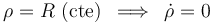 \rho=R\,\,\mathrm{(cte)}\,\,\,\Longrightarrow\,\,\,\dot{\rho}=0\,