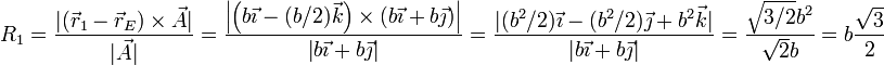 R_1 =\frac{|(\vec{r}_1-\vec{r}_E)\times\vec{A}|}{|\vec{A}|}=\frac{\left|\left(b\vec{\imath}-(b/2)\vec{k}\right)\times\left(b\vec{\imath}+b\vec{\jmath}\right)\right|}{\left|b\vec{\imath}+b\vec{\jmath}\right|} = \frac{|(b^2/2)\vec{\imath}-(b^2/2)\vec{\jmath}+b^2\vec{k}|}{|b\vec{\imath}+b\vec{\jmath}|} = \frac{\sqrt{3/2}b^2}{\sqrt{2}b}=b\frac{\sqrt{3}}{2}