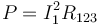 P=I_1^2 R_{123}\,