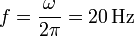  f = \frac{\omega}{2\pi} = 20\,\mathrm{Hz}