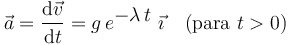  
\vec{a}=\frac{\mathrm{d}\vec{v}}{\mathrm{d}t}=g\, e^{\displaystyle -\lambda\, t}\,\,\vec{\imath}\,\,\,\,\,\, (\mathrm{para}\,\, t>0)