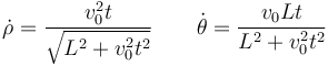 \dot{\rho}=\frac{v_0^2 t}{\sqrt{L^2+v_0^2 t^2}}\qquad \dot{\theta} = \frac{v_0L t}{L^2+v_0^2t^2}