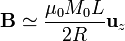 \mathbf{B}\simeq \frac{\mu_0 M_0L}{2R}\mathbf{u}_{z}