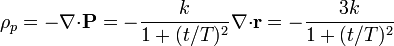  \rho_p = -\nabla{\cdot}\mathbf{P} = -\frac{k}{1+(t/T)^2}\nabla{\cdot}\mathbf{r} = -\frac{3k}{1+(t/T)^2}