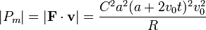 |P_m| = |\mathbf{F}\cdot\mathbf{v}|=\frac{C^2a^2(a+2v_0t)^2v_0^2}{R}