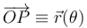 \overrightarrow{OP}\equiv\vec{r}(\theta)