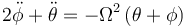 2\ddot{\phi}+\ddot{\theta}=-\Omega^2\,(\theta+\phi)