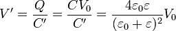 V'=\frac{Q}{C'}=\frac{CV_0}{C'}=\frac{4\varepsilon_0\varepsilon{}}{(\varepsilon_0+\varepsilon{})^2}V_0