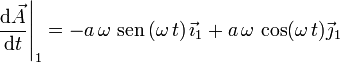 
  \left.\dfrac{\mathrm{d}\vec{A}}{\mathrm{d}t}\right|_1 = -a\,\omega\,\,\mathrm{sen}\,(\omega\,t)\,\vec{\imath}_1 + 
  a\,\omega\,\cos(\omega\,t)\vec{\jmath}_1
