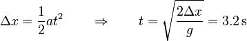 \Delta x = \frac{1}{2}at^2\qquad\Rightarrow\qquad t = \sqrt{\frac{2\Delta x}{g}}=3.2\,\mathrm{s}