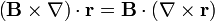 \left(\mathbf{B}\times\nabla\right)\cdot\mathbf{r} = \mathbf{B}\cdot\left(\nabla\times\mathbf{r}\right)