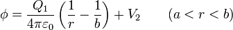 \phi = \frac{Q_1}{4\pi\varepsilon_0 }\left(\frac{1}{r}-\frac{1}{b}\right)+V_2\qquad(a<r<b)