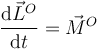 
\dfrac{\mathrm{d}\vec{L}^O}{\mathrm{d}t} = \vec{M}^O
