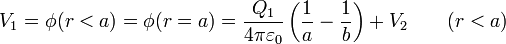 V_1 = \phi(r<a) = \phi(r=a) = \frac{Q_1}{4\pi\varepsilon_0 }\left(\frac{1}{a}-\frac{1}{b}\right)+V_2\qquad (r<a)