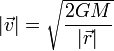 |\vec{v}| = \sqrt{\frac{2GM}{|\vec{r}|}}