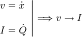 
\left.
\begin{array}{l}
v=\dot{x}\\ \\ I=\dot{Q}
\end{array}
\right|
\Longrightarrow
v\to I
