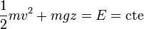 \frac{1}{2}mv^2+mgz = E = \mathrm{cte}
