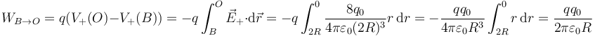 W_{B\to O}=q(V_+(O)-V_+(B))=-q\int_B^O \vec{E}_+\cdot\mathrm{d}\vec{r}=-q\int_{2R}^0\frac{8q_0}{4\pi\varepsilon_0(2R)^3}r\,\mathrm{d}r=-\frac{qq_0}{4\pi\varepsilon_0 R^3}\int_{2R}^0 r\,\mathrm{d}r=\frac{qq_0}{2\pi\varepsilon_0R}