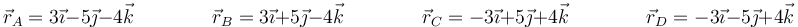 \vec{r}_A=3\vec{\imath}-5\vec{\jmath}-4\vec{k}\qquad\qquad\vec{r}_B=3\vec{\imath}+5\vec{\jmath}-4\vec{k}\qquad\qquad \vec{r}_C=-3\vec{\imath}+5\vec{\jmath}+4\vec{k}\qquad\qquad\vec{r}_D=-3\vec{\imath}-5\vec{\jmath}+4\vec{k}