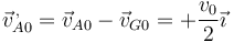 \vec{v}^{\,,}_{A0}=\vec{v}_{A0}-\vec{v}_{G0}=+\frac{v_0}{2}\vec{\imath}