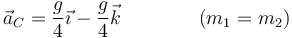 \vec{a}_C = \frac{g}{4}\vec{\imath}-\frac{g}{4}\vec{k}\qquad\qquad (m_1=m_2)