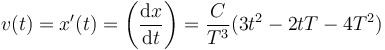 
v(t) = x'(t) = \left(\dfrac{\mathrm{d}x}{\mathrm{d}t}\right) = 
\dfrac{C}{T^3}(3t^2-2tT-4T^2)
