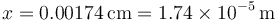 x = 0.00174\,\mathrm{cm} = 1.74\times 10^{-5}\,\mathrm{m}