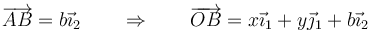 \overrightarrow{AB}=b\vec{\imath}_2 \qquad\Rightarrow\qquad \overrightarrow{OB}=x\vec{\imath}_1+y\vec{\jmath}_1+b\vec{\imath}_2