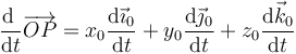 \frac{\mathrm{d}\ }{\mathrm{d}t}\overrightarrow{OP}=x_0\frac{\mathrm{d}\vec{\imath}_0}{\mathrm{d}t}+y_0\frac{\mathrm{d}\vec{\jmath}_0}{\mathrm{d}t}+z_0\frac{\mathrm{d}\vec{k}_0}{\mathrm{d}t}