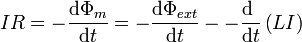 IR=-\frac{\mathrm{d}\Phi_m}{\mathrm{d}t}=-\frac{\mathrm{d}\Phi_{ext}}{\mathrm{d}t}--\frac{\mathrm{d}\ }{\mathrm{d}t}\left(LI\right)