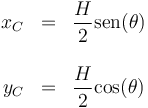 \begin{array}{rcl}
x_C & = & \displaystyle\frac{H}{2}\mathrm{sen}(\theta) \\ && \\ y_C & = & \displaystyle\frac{H}{2}\mathrm{cos}(\theta)
\end{array}