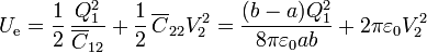 U_\mathrm{e}=\frac{1}{2}\,\frac{Q_1^2}{\overline{C}_{12}}+\frac{1}{2}\,\overline{C}_{22}V_2^2=
\frac{(b-a)Q_1^2}{8\pi\varepsilon_0ab}+2\pi\varepsilon_0V_2^2