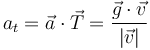 a_t = \vec{a}\cdot\vec{T}=\frac{\vec{g}\cdot\vec{v}}{|\vec{v}|}