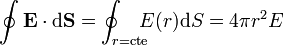 \oint \mathbf{E}\cdot\mathrm{d}\mathbf{S} = \oint_{r=\mathrm{cte}}\!\!\!\! E(r)\mathrm{d}S = 4\pi r^2E