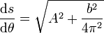 \frac{\mathrm{d}s}{\mathrm{d}\theta}=\sqrt{A^2+\frac{b^2}{4\pi^2}}