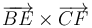\,\overrightarrow{BE}\times\overrightarrow{CF}\,