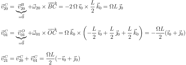 \begin{array}{l}
\vec{v}^{\, C}_{20}=\displaystyle\underbrace{\vec{v}^{B}_{20}}_{=\vec{0}}+\vec{\omega}_{20}\times\overrightarrow{BC}=-2\,\Omega\,\vec{\imath}_0\times\displaystyle\frac{L}{2}\,\vec{k}_0=\Omega L\,\vec{\jmath}_0 \\ \\
\vec{v}^{\, C}_{01}=\displaystyle\underbrace{\vec{v}^{\, O}_{01}}_{=\vec{0}}+\vec{\omega}_{01}\times\overrightarrow{OC}=\Omega\,\vec{k}_0\times\left(-\displaystyle\frac{L}{2}\,\vec{\imath}_0+\displaystyle\frac{L}{2}\,\vec{\jmath}_0+\displaystyle\frac{L}{2}\,\vec{k}_0\right)=-\displaystyle\frac{\Omega L}{2}(\vec{\imath}_0+\vec{\jmath}_0) \\ \\ \vec{v}^{\, C}_{21}=\vec{v}^{\, C}_{20}+\vec{v}^{\, C}_{01}=\displaystyle\frac{\Omega L}{2}(-\vec{\imath}_0+\vec{\jmath}_0)
\end{array}